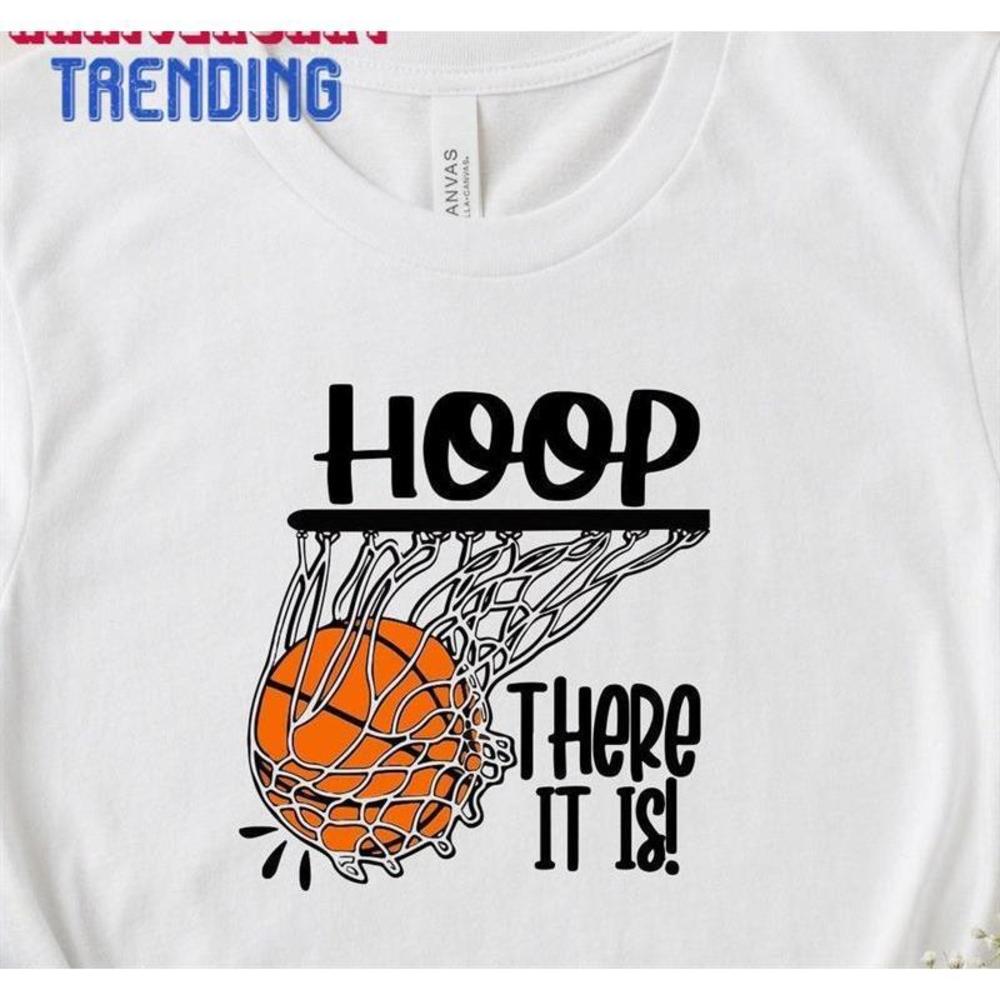 Hoop There It Is Basketball Shirt Tshirt Unisex